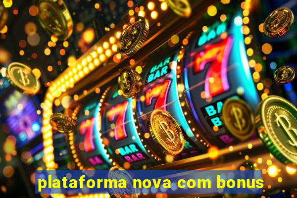 plataforma nova com bonus